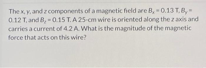 Solved The x,y, and z components of a magnetic field are | Chegg.com