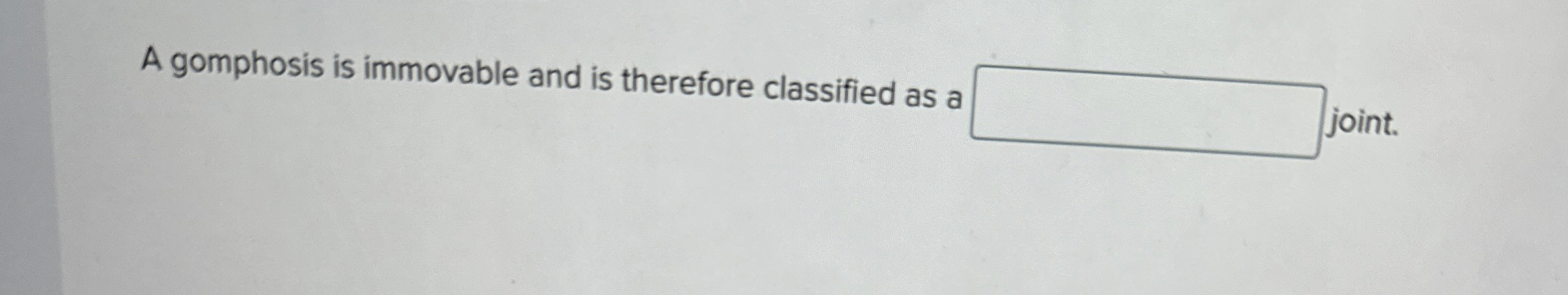 Solved A gomphosis is immovable and is therefore classified | Chegg.com