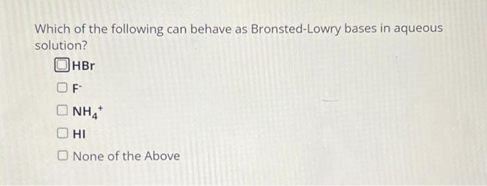 Solved Which Of The Following Can Behave As Bronsted-Lowry | Chegg.com