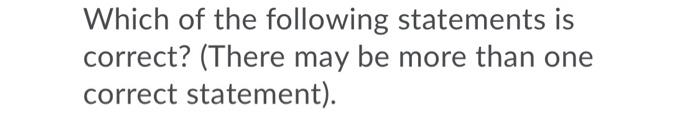 Solved Which Of The Following Statements Is Correct? (there 