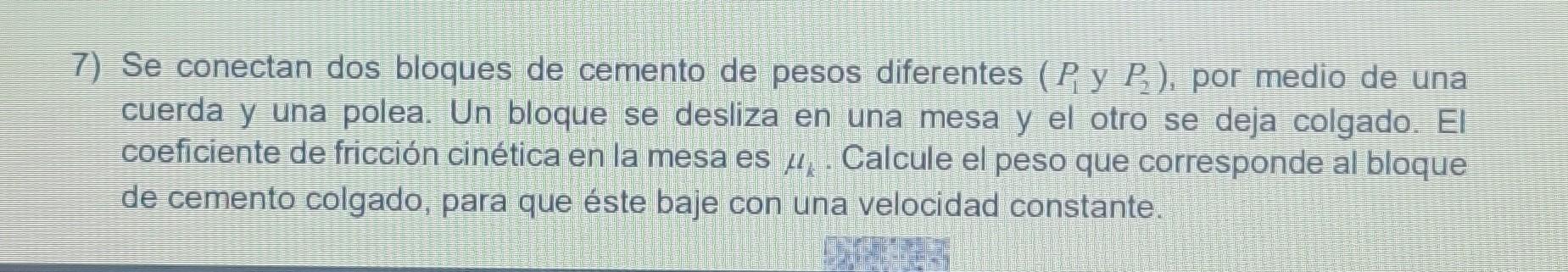 7) Se conectan dos bloques de cemento de pesos diferentes \( \left(P_{1}\right. \) y \( \left.P_{2}\right) \), por medio de u