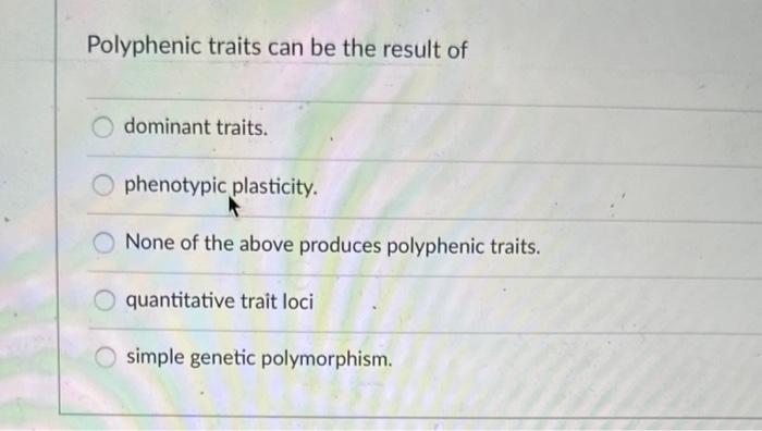 Solved Polyphenic traits can be the result of dominant | Chegg.com