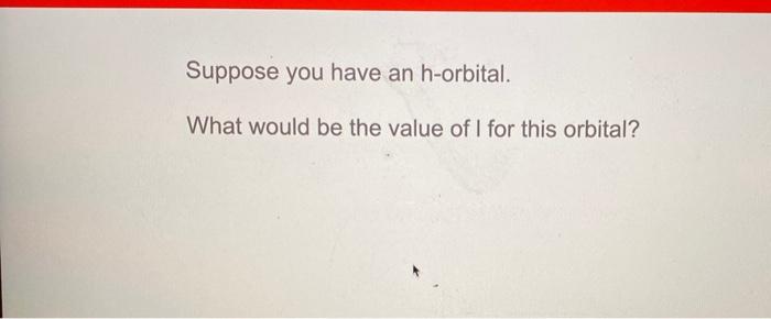 Solved Suppose You Have An H Orbital What Would Be The V Chegg Com