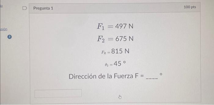 \[ \begin{array}{c} F_{1}=497 \mathrm{~N} \\ F_{2}=675 \mathrm{~N} \\ F_{R}=815 \mathrm{~N} \\ \theta_{2}=45^{\circ} \end{arr