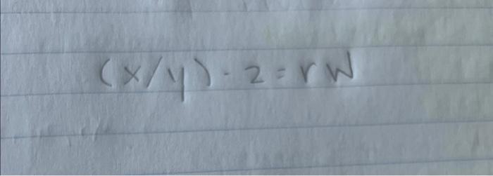 Solved (x/y)−2=rw | Chegg.com