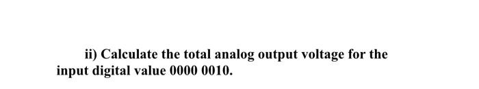 Solved Ii) Calculate The Total Analog Output Voltage For The 