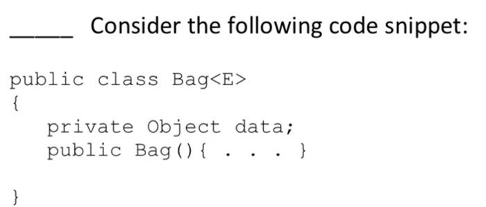Solved Consider the following code snippet: public class Bag | Chegg.com