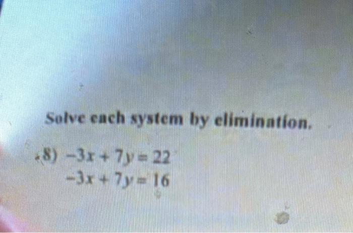 Solved Solve Each System By Elimination. .8) -3x+7y= 22 