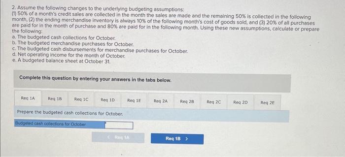 2. Assume the following changes to the underlying budgeting assumptions:
(i) \( 50 \% \) of a months credit sales are collec