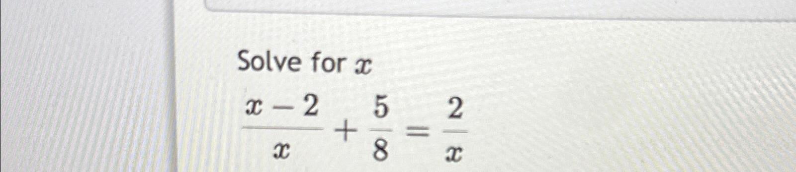 solve for x 212x − 34 2x 5 )= 38