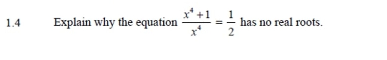 Solved 1.4 ﻿Explain why the equation x4+1x4=12 ﻿has no real | Chegg.com