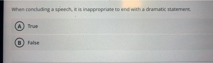 which statement about a speech conclusion is false