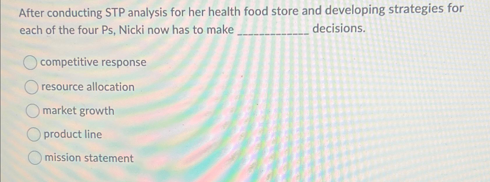 Solved After conducting STP analysis for her health food | Chegg.com