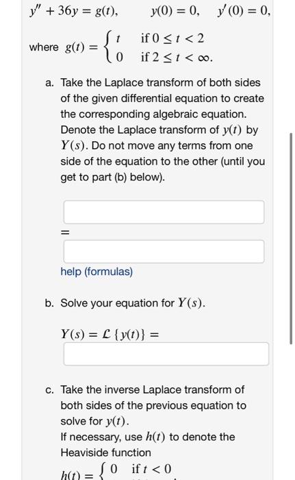 y + 36 y = g(t), y(0) = 0, y (0) = 0, 1 if 0 <t<2 where g(t) = 0 if 2 <1<co. a. Take the Laplace transform of both sides of