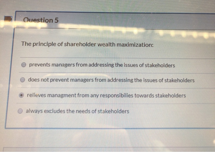 Solved Ouestion 5 The principle of shareholder wealth | Chegg.com