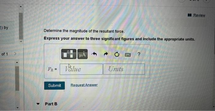 Determine the magnitude of the resultant force.
Express your answer to three significant figures and include the appropriate 