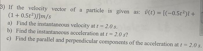 Solved 3) If the velocity vector of a particle is given as: | Chegg.com