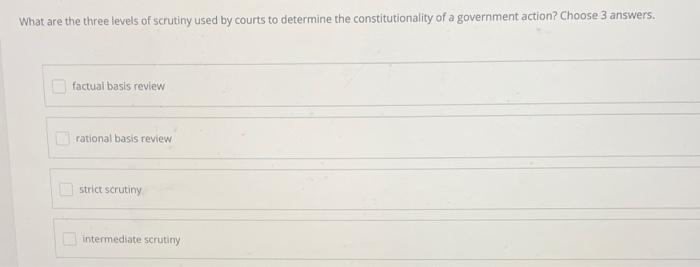 Solved What Are The Three Levels Of Scrutiny Used By Courts 