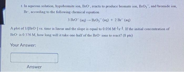 Solved 1. In aqueous solution, hypobromite ion, BrO-, reacts | Chegg.com