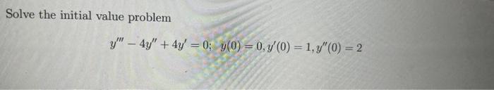 Solve the initial value problem \[ y^{\prime \prime \prime}-4 y^{\prime \prime}+4 y^{\prime}=0 ; \quad y(0)=0, y^{\prime}(0)=