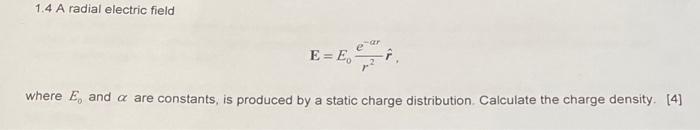 Solved 1.4 A radial electric field E = E where E, and a are | Chegg.com