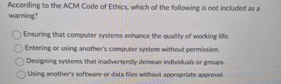 Solved According to the ACM Code of Ethics, which of the | Chegg.com