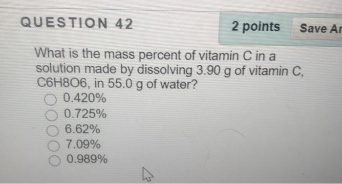 Solved QUESTION 42 2 points Save A What is the mass percent | Chegg.com