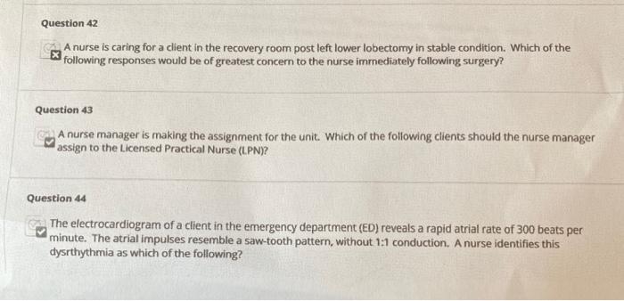 Question 42 A nurse is caring for a client in the recovery room post left lower lobectomy in stable condition. Which of the f