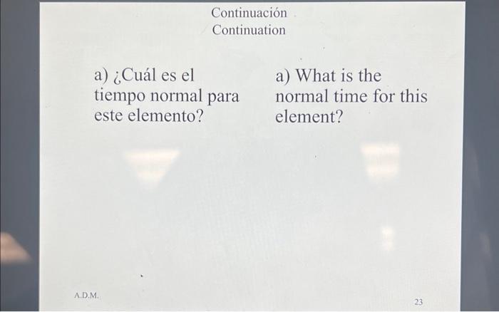 Continuación Continuation a) ¿Cuál es el a) What is the tiempo normal para normal time for this este elemento? element?