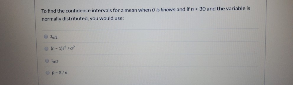 Solved To find the confidence intervals for a mean when o is | Chegg.com