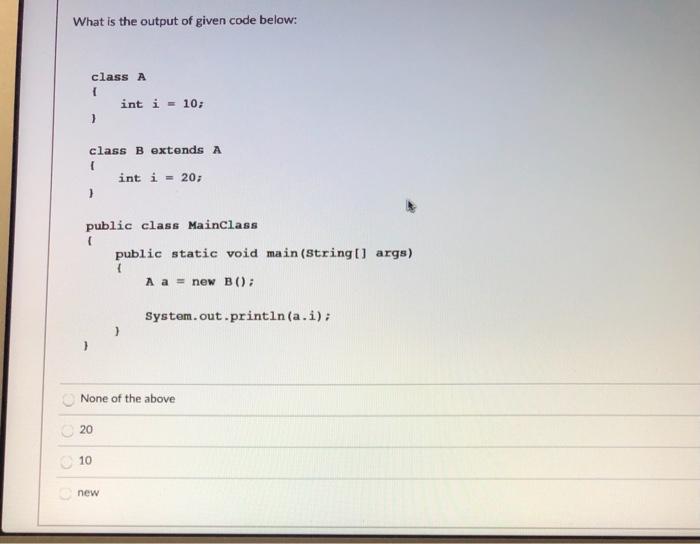 Solved What is the output of given code below: class A [ int | Chegg.com