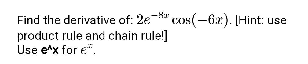 solved-find-the-derivative-of-2e-8xcos-6x-hint-use-chegg