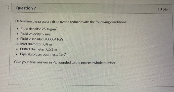 Solved Question 7 10 pts Determine the pressure drop over a | Chegg.com