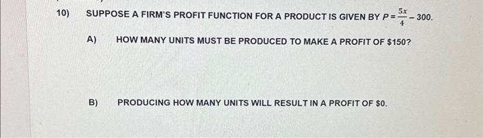 Solved 10) SUPPOSE A FIRM'S PROFIT FUNCTION FOR A PRODUCT IS | Chegg.com
