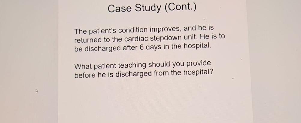 Solved Case Study (Cont.)The patient's condition improves, | Chegg.com