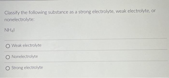 Solved Classify the following substance as a strong | Chegg.com