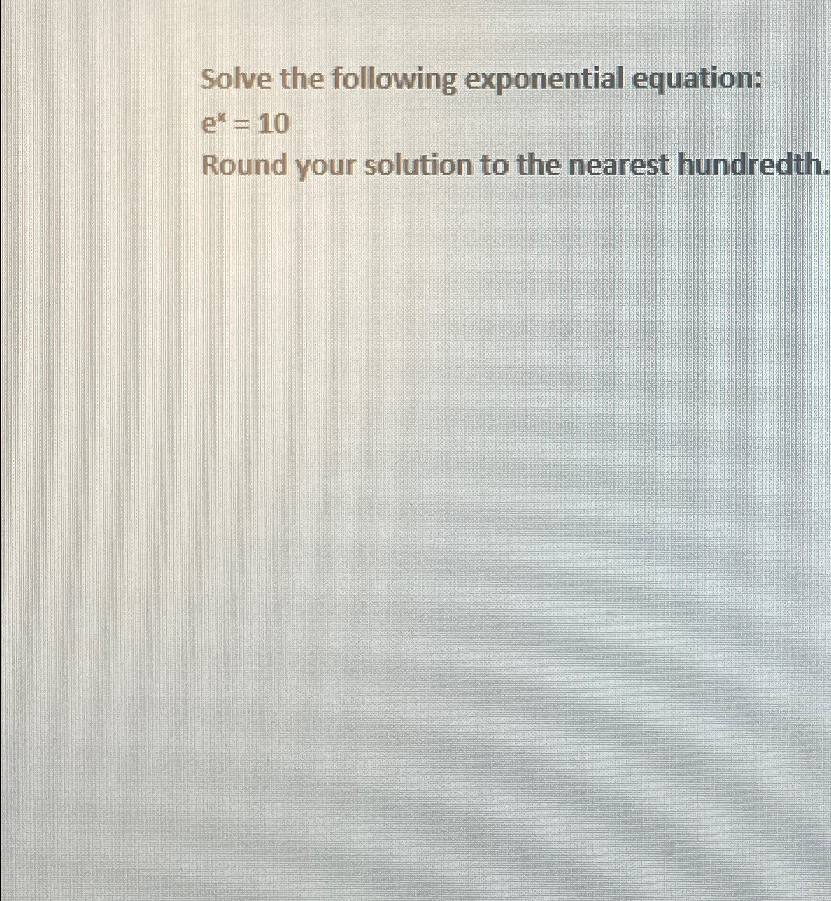 Solved Solve the following exponential equation:ex=10Round | Chegg.com