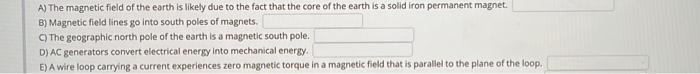 A) The magnetic field of the earth is likely due to the fact that the core of the earth is a solid iron permanent magnet.
B) 