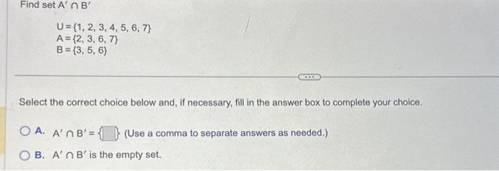 Solved Find Set A' B' U= {1, 2, 3, 4, 5, 6, 7) A=(2, 3, 6, | Chegg.com