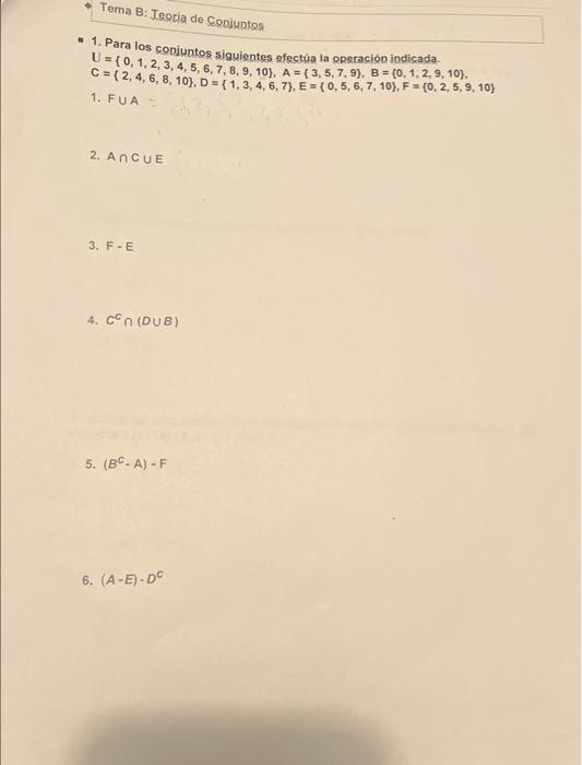 - 1. Para los conjuntos siguientes efectúa la operación indicada. \( \mathrm{U}=\{0,1,2,3,4,5,6,7,8,9,10\}, \mathrm{A}=\{3,5,