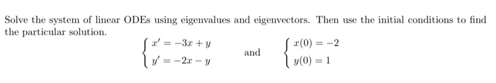 Solved Solve the system of linear ODEs using eigenvalues and | Chegg.com