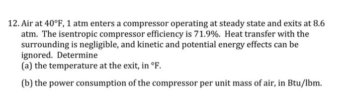 Solved 12. Air at 40∘F,1 atm enters a compressor operating | Chegg.com
