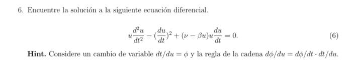 6. Encuentre la solución a la siguiente ecuación diferencial. \[ u \frac{d^{2} u}{d t^{2}}-\left(\frac{d u}{d t}\right)^{2}+(