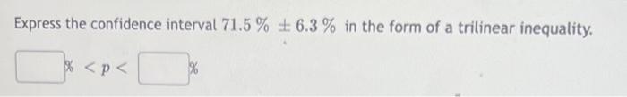 Solved Express the confidence interval 71.5%±6.3% in the | Chegg.com