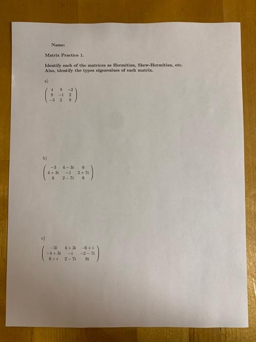 Identify each of the matrices as Hermitian, Skew-Hermitian, ete. Also, identify the types elgenvalues of each matrix.
a)
\[
\