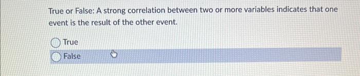 Solved True or False: A strong correlation between two or | Chegg.com