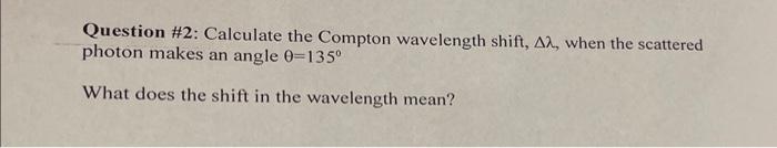 Solved Question \#2: Calculate the Compton wavelength shift, | Chegg.com