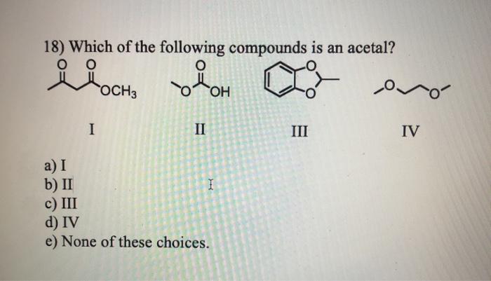 Solved 18) Which of the following compounds is an acetal? | Chegg.com