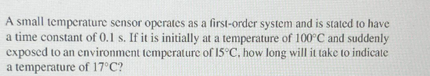 Solved A small temperature sensor operates as a first-order | Chegg.com