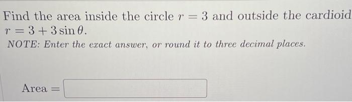 Solved Find the area inside the circle r=3 and outside the | Chegg.com